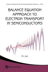 Title: Balance Equation Approach To Electron Transport In Semiconductors, Author: Xiaolin Lei
