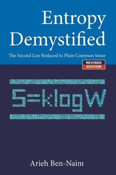 Entropy Demystified: The Second Law Reduced To Plain Common Sense (Revised Edition)