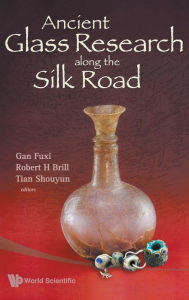 Title: Ancient Glass Research Along The Silk Road, Author: Robert H Brill