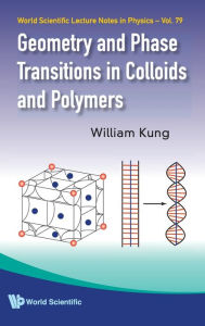 Title: Geometry And Phase Transitions In Colloids And Polymers, Author: William Kung