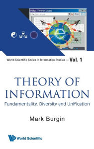 Title: Theory Of Information: Fundamentality, Diversity And Unification, Author: Mark Burgin