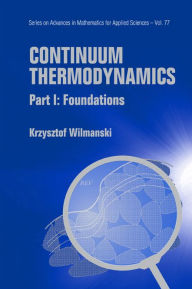 Title: Continuum Thermodynamics - Part I: Foundations, Author: Krzysztof Wilmanski