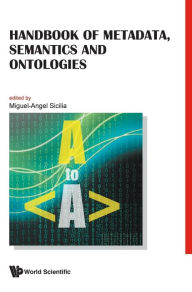 Title: Handbook Of Metadata, Semantics And Ontologies, Author: Miguel-angel Sicilia