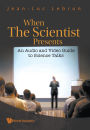 When The Scientist Presents: An Audio And Video Guide To Science Talks (With Dvd-rom)