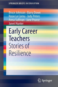 Title: Early Career Teachers: Stories of Resilience, Author: Bruce Johnson