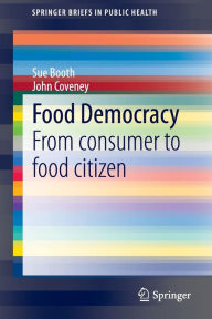 Title: Food Democracy: From consumer to food citizen, Author: Sue Booth