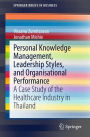 Personal Knowledge Management, Leadership Styles, and Organisational Performance: A Case Study of the Healthcare Industry in Thailand