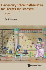 Title: Elementary School Mathematics For Parents And Teachers - Volume 2, Author: Raz Kupferman