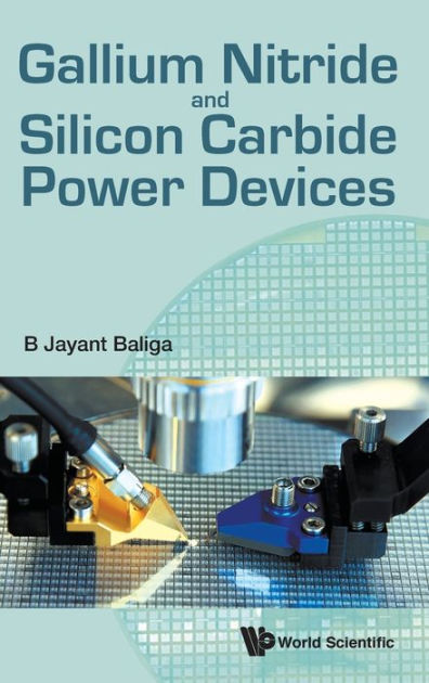 Gallium Nitride And Silicon Carbide Power Devices By B Jayant Baliga ...