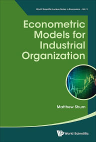 Title: ECONOMETRIC MODELS FOR INDUSTRIAL ORGANIZATION, Author: Matthew Shum