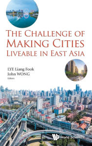 Title: The Challenge Of Making Cities Liveable In East Asia, Author: John Wong