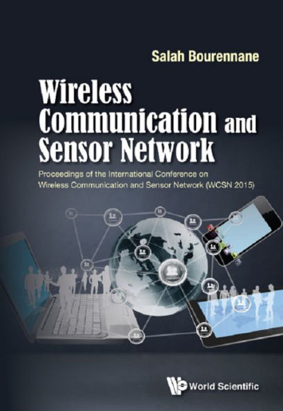 WIRELESS COMMUNICATION AND SENSOR NETWORK (WCSN 2015): Proceedings of the International Conference on Wireless Communication and Sensor Network (WCSN 2015)