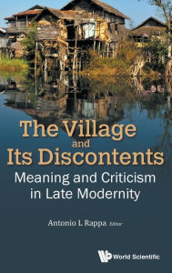 Title: Village And Its Discontents, The: Meaning And Criticism In Late Modernity, Author: Antonio Leopold Rappa