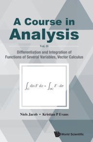Title: Course In Analysis, A - Vol. Ii: Differentiation And Integration Of Functions Of Several Variables, Vector Calculus, Author: Niels Jacob