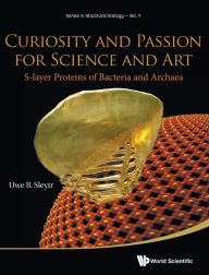 Title: Curiosity And Passion For Science And Art: S-layer Proteins Of Bacteria And Archaea, Author: Uwe B Sleytr