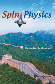 Title: Spin Physics - Selected Papers From The 21st International Symposium (Spin2014), Author: Bo-qiang Ma