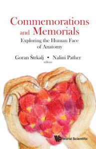 Title: Commemorations And Memorials: Exploring The Human Face Of Anatomy, Author: Goran Strkalj