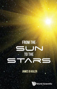 Title: FROM THE SUN TO THE STARS, Author: James B Kaler