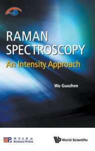 Title: Raman Spectroscopy: An Intensity Approach, Author: Guozhen Wu