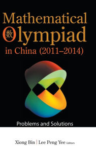 Title: Mathematical Olympiad In China (2011-2014): Problems And Solutions, Author: Bin Xiong