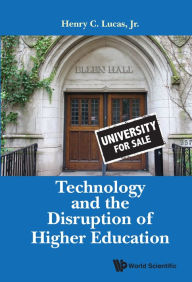 Title: TECHNOLOGY AND THE DISRUPTION OF HIGHER EDUCATION, Author: Henry C Lucas