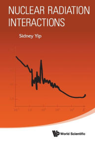 Title: Nuclear Radiation Interactions, Author: Sidney Yip