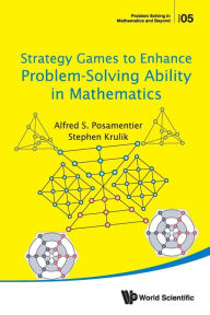 Title: Strategy Games To Enhance Problem-solving Ability In Mathematics, Author: Alfred S Posamentier