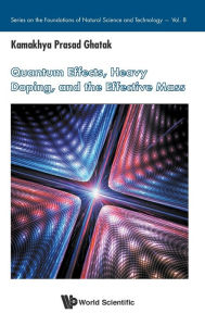 Title: Quantum Effects, Heavy Doping, And The Effective Mass, Author: Kamakhya Prasad Ghatak
