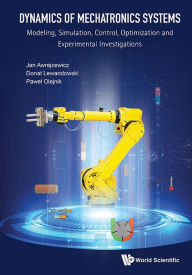 Title: Dynamics Of Mechatronics Systems: Modeling, Simulation, Control, Optimization And Experimental Investigations, Author: Jan Awrejcewicz