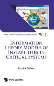 Title: Information Theory Models Of Instabilities In Critical Systems, Author: Rodrick Wallace