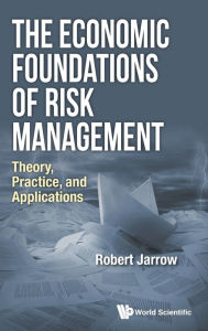 Title: Economic Foundations Of Risk Management, The: Theory, Practice, And Applications, Author: Robert A Jarrow