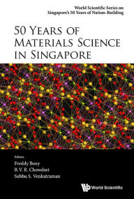 Title: 50 Years Of Materials Science In Singapore, Author: Freddy Yin Chiang Boey