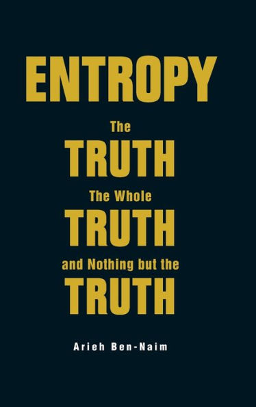 Entropy: The Truth, The Whole Truth, And Nothing But The Truth