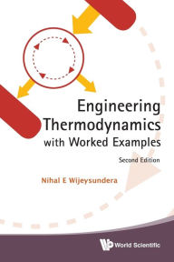 Title: Engineering Thermodynamics With Worked Examples (Second Edition), Author: Nihal E Wijeysundera
