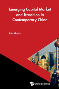 Title: EMERGING CAPITAL MARKETS AND TRANSITION IN CONTEMPORARY CHN: 0, Author: Ken Morita