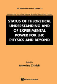 Title: Status Of Theoretical Understanding And Of Experimental Power For Lhc Physics And Beyond - 50th Anniversary Celebration Of The Quark - Proceedings Of The International School Of Subnuclear Physics, Author: Antonino Zichichi