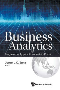Title: Business Analytics: Progress On Applications In Asia Pacific, Author: Jorge L C Sanz