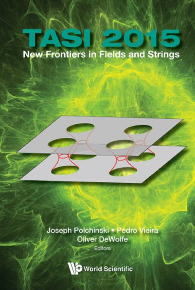 TASI 2015: New Frontiers in Fields and Strings: Proceedings of the 2015 Theoretical Advanced Study Institute in Elementary Particle Physics