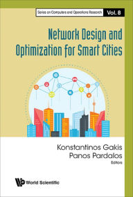 Title: NETWORK DESIGN AND OPTIMIZATION FOR SMART CITIES, Author: Panos M Pardalos