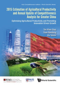 Title: 2015 ESTIMA AGRICUL PROD & ANNL UPDA COMPETI ANAL GREAT CHN: Optimising Agricultural Productivity and Promoting Innovation Driven Growth, Author: Khee Giap Tan