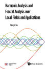 HARMONIC ANALYSIS AND FRACTAL ANALYSIS OVER LOCAL FIELDS ..