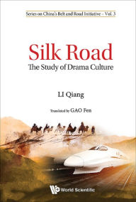Title: SILK ROAD: THE STUDY OF DRAMA CULTURE: The Study of Drama Culture, Author: Qiang Li