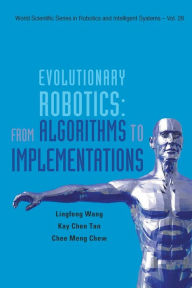 Title: Evolutionary Robotics: From Algorithms To Implementations, Author: Ling-feng Wang