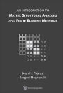INTRO TO MATRIX STRUCTURAL ANALYSIS & FINITE ELEMENT METHODS
