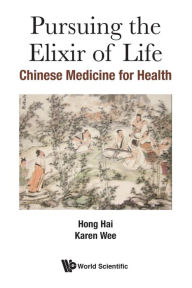 Title: Pursuing The Elixir Of Life: Chinese Medicine For Health, Author: Hai Hong