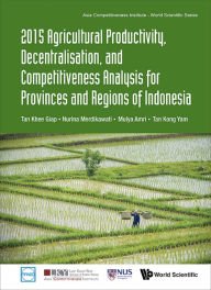Title: 2015 AGRICUL PROD, DECENTRAL & COMPETIT ANAL PROVINC & INDO, Author: Khee Giap Tan