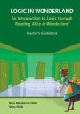 LOGIC IN WONDERLAND (TEACHER'S GUIDEBOOK): An Introduction to Logic through Reading Alice's Adventures in Wonderland - Teacher's Guidebook