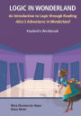 Logic In Wonderland: An Introduction To Logic Through Reading Alice's Adventures In Wonderland - Student's Workbook