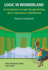 Title: Logic In Wonderland: An Introduction To Logic Through Reading Alice's Adventures In Wonderland - Teacher's Guidebook, Author: Nitsa Movshovitz-hadar