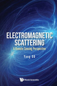 Title: Electromagnetic Scattering: A Remote Sensing Perspective, Author: Yang Du